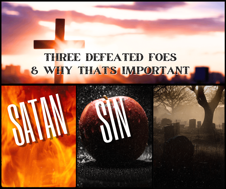 Three Defeated Foes & Why That’s Important –&nbsp;Sin