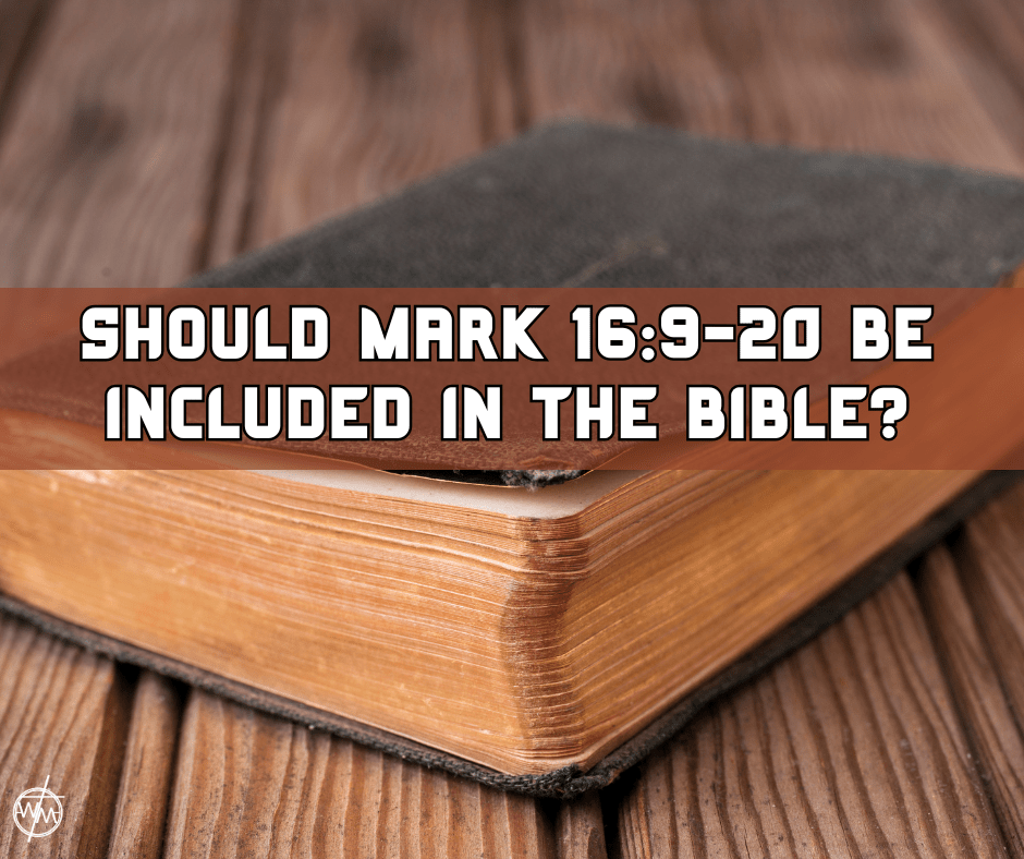 SHOULD MARK 16:9-20 BE INCLUDED IN THE&nbsp;BIBLE?
